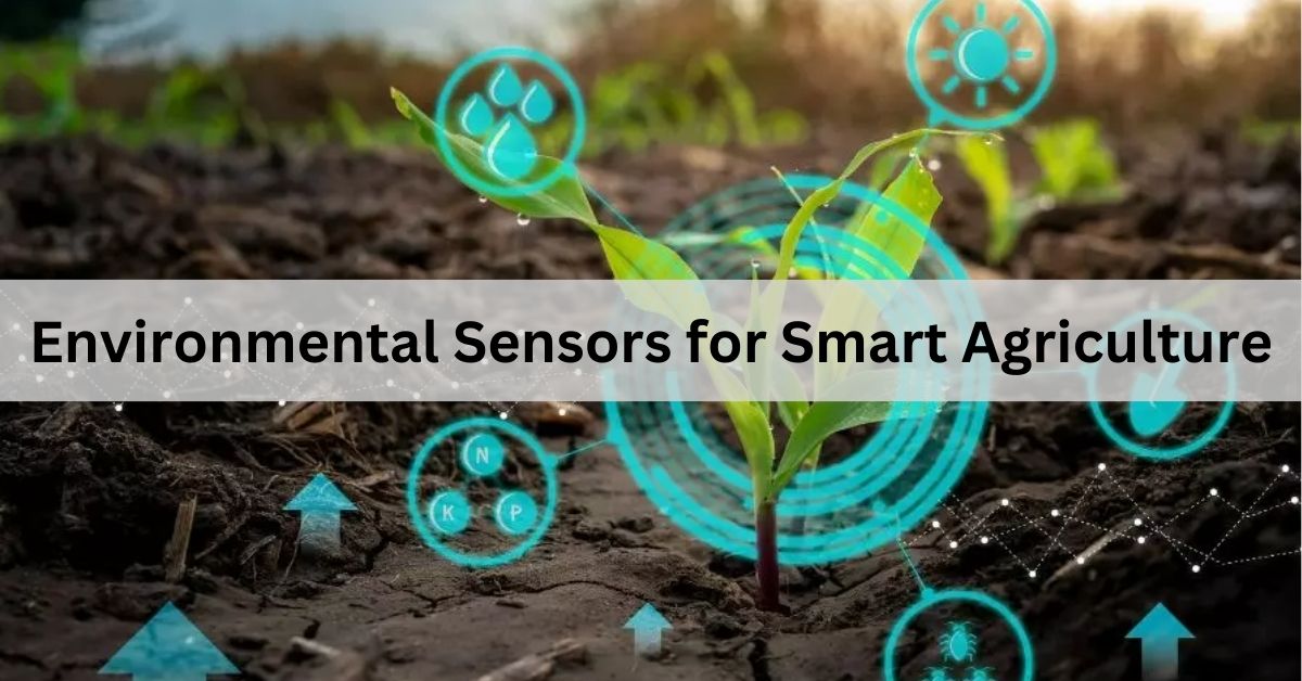 Environmental Sensors for Smart Agriculture