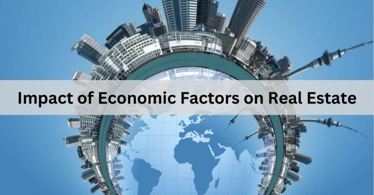 Impact of Economic Factors on Real Estate – Understanding Market Dynamics!