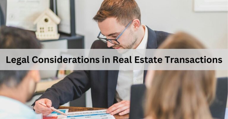 Legal Considerations in Real Estate Transactions – What You Need to Know!