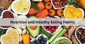 Nutrition and Healthy Eating Habits