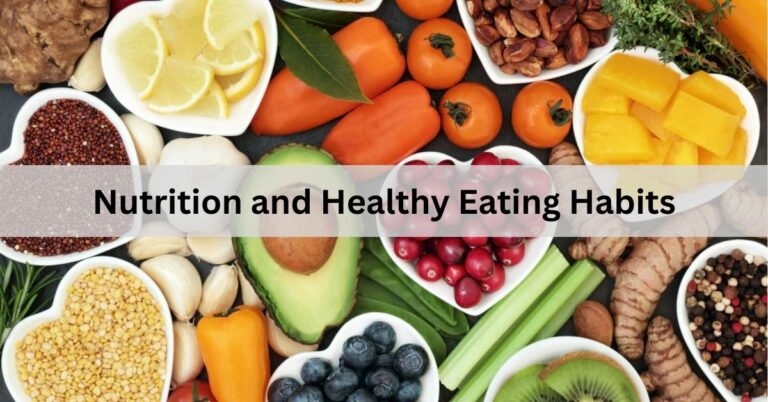 Nutrition and Healthy Eating Habits – A Guide to Nourishing Your Body!