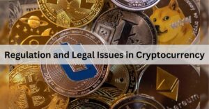 Regulation and Legal Issues in Cryptocurrency