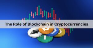 The Role of Blockchain in Cryptocurrencies