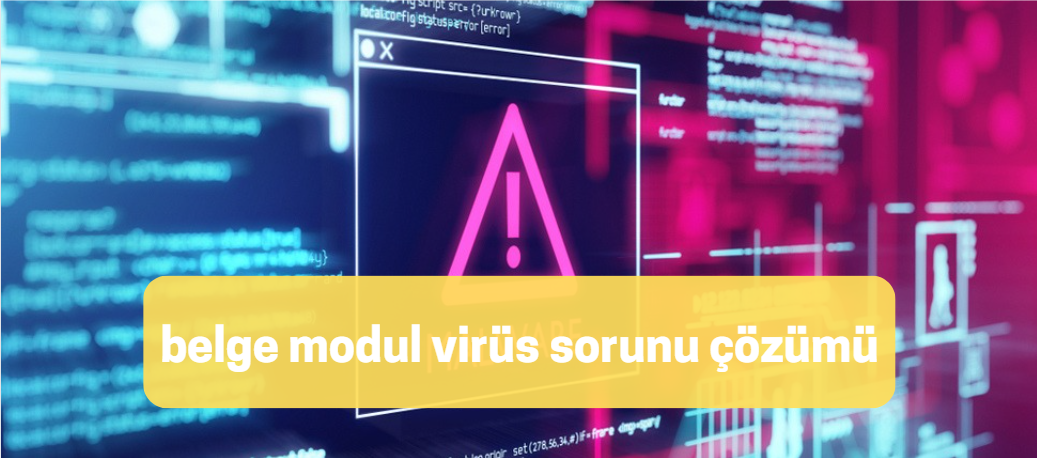 belge modul virüs sorunu çözümü