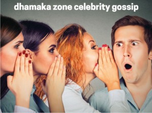 Dhamaka Zone Celebrity Gossip