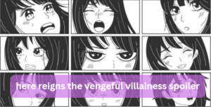 Here Reigns the Vengeful Villainess Spoiler