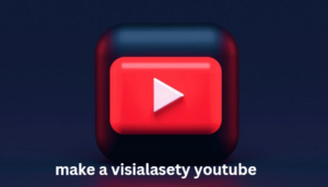 Make a Visialasety YouTube