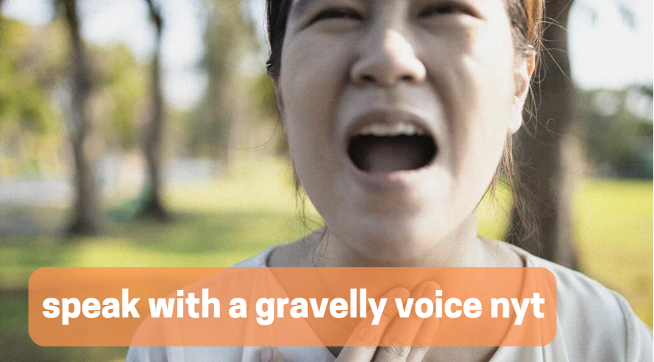 speak with a gravelly voice nyt