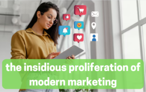 The Insidious Proliferation of Modern Marketing