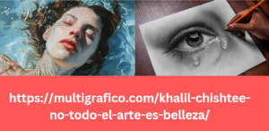 https://multigrafico.com/khalil-chishtee-no-todo-el-arte-es-belleza/