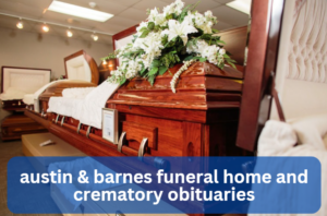 austin & barnes funeral home and crematory obituaries