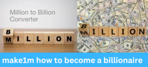 make1m how to become a billionaire