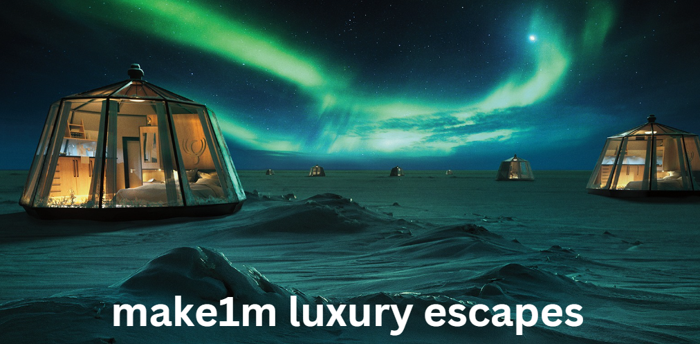 make1m luxury escapes