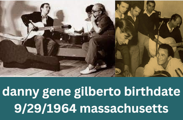 Danny Gene Gilberto Birthdate 9/29/1964 Massachusetts