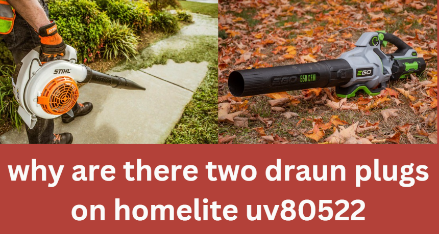 why are there two draun plugs on homelite uv80522