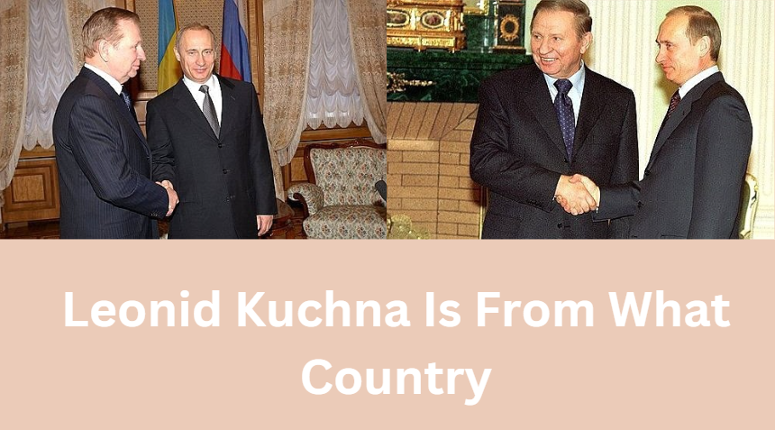 Leonid Kuchna Is From What Country