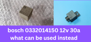 bosch 0332014150 12v 30a what can be used instead