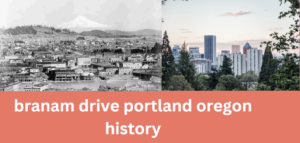 branam drive portland oregon history