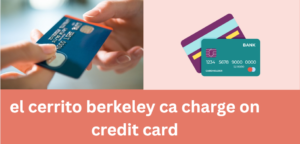 el cerrito berkeley ca charge on credit card