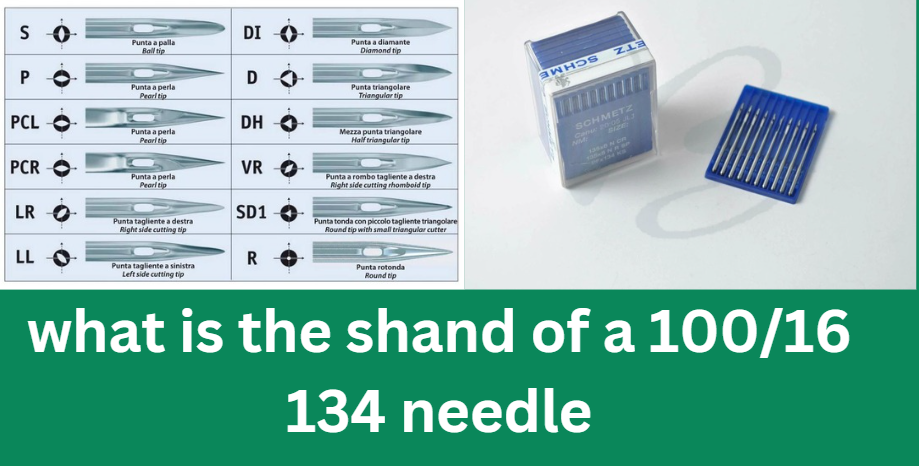 what is the shand of a 100/16 134 needle