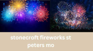 Stonecroft Fireworks St Peters MO: A Premier Community Event in St. Charles County