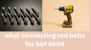 what connecting rod bolts for bbf 4604