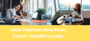 what insances does kiran kassim mendha accept