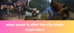 Discover What Quest is After the City Short Straw LOTRO