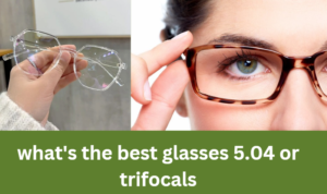 what's the best glasses 5.04 or trifocals